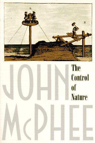 http://www.amazon.com/Control-Nature-John-McPhee/dp/0374522596/ref=pd_bbs_2?ie=UTF8&s=books&qid=1195043498&sr=1-2